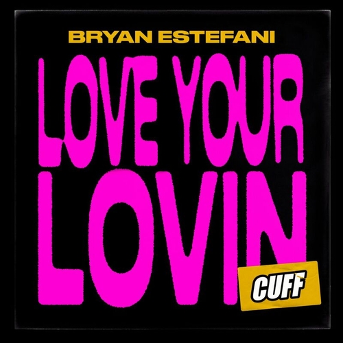 Bryan Estefani - Love Your Lovin [CUFF164]